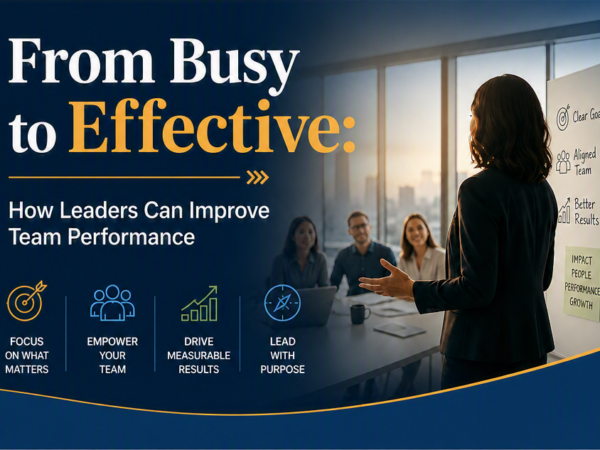 From Busy to Effective: How Leaders Can Improve Team Performance